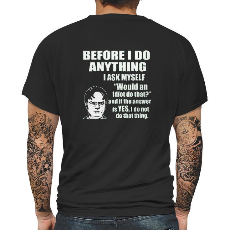 Office Dwight Quote  Before I Do Anything Mens Back Print T-shirt