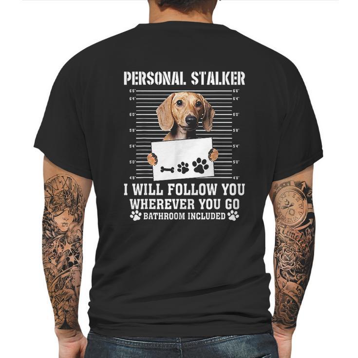 Personal Stalker Ill Follow You Wherever You Go Dachshund Dog Mens Back Print T-shirt