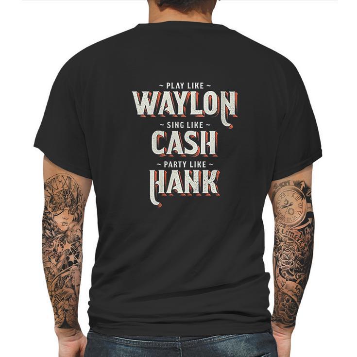 Play Like Waylon Sing Like Cash Party Like Hank Mens Back Print T-shirt