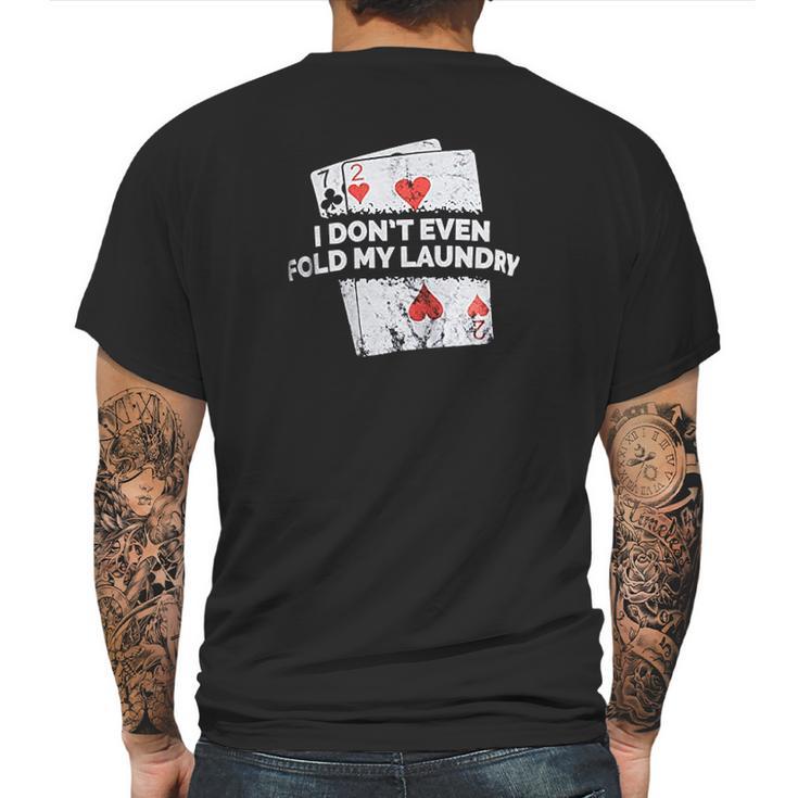 Poker I Do Not Even Fold My Laundry Funny Card Player Texas Mens Back Print T-shirt