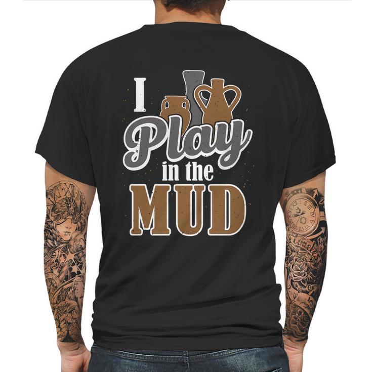 Potter Clay Artist I Play In The Mud Pottery Sculpting Great Gift Graphic Design Printed Casual Daily Basic Mens Back Print T-shirt