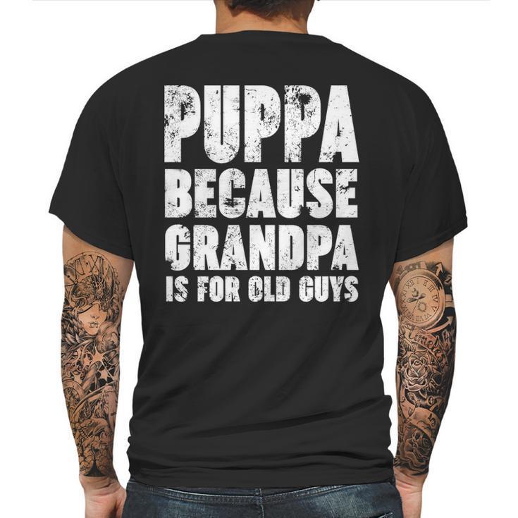 Puppa Because Grandpa Is For Old Guys Funny Gift Mens Back Print T-shirt