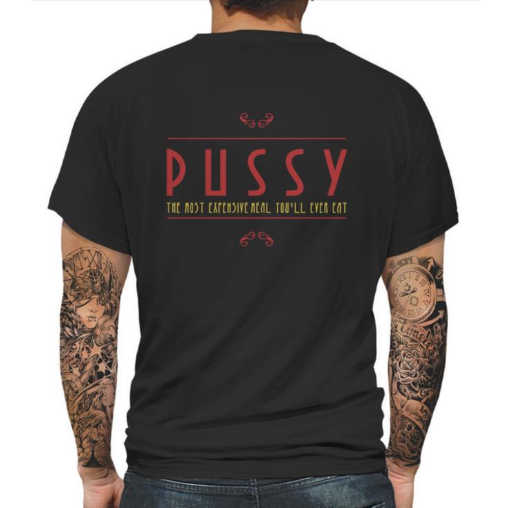 Pussy The Most Expensive Meal Youll Ever Eat Mens Back Print T-shirt