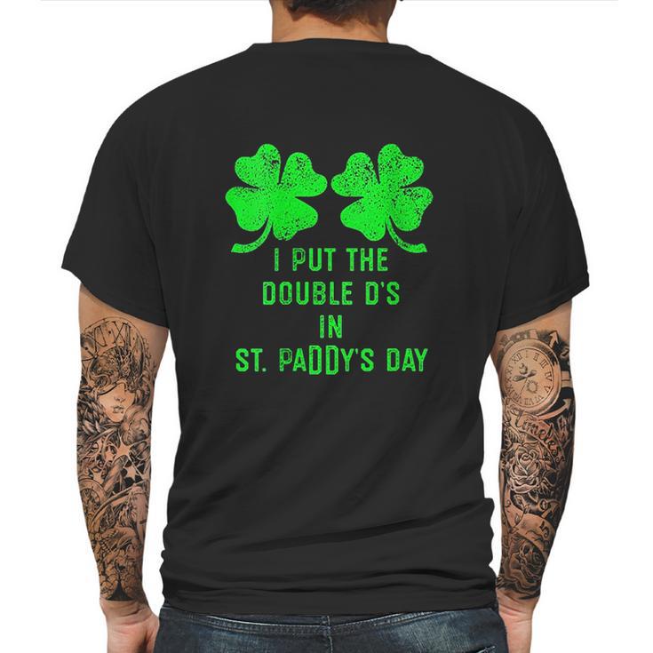 I Put Double Ds St Paddys Day Funny St Patricks Clover Mens Back Print T-shirt