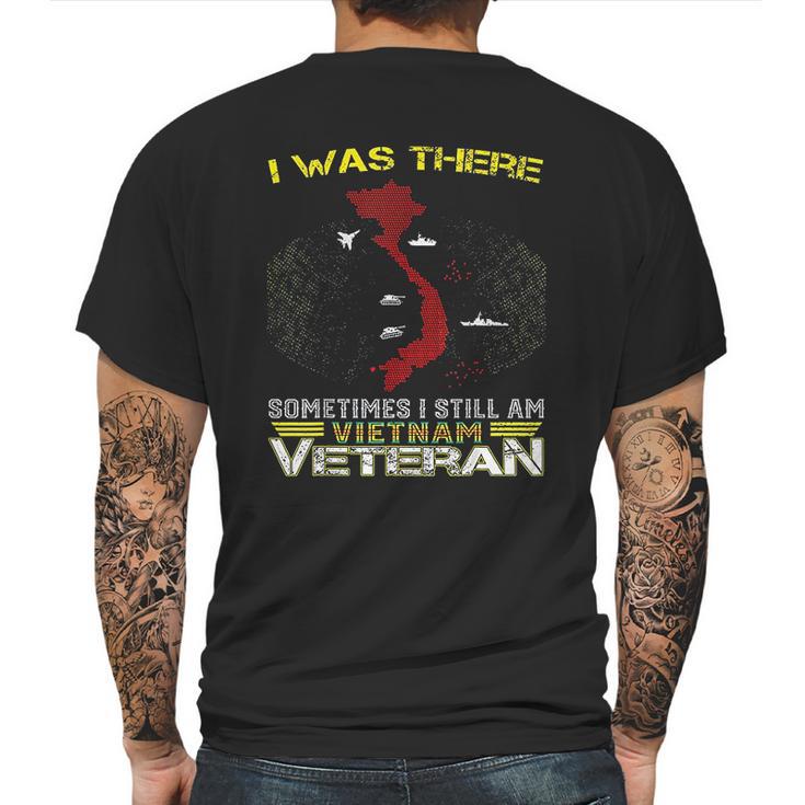 I Was There Sometimes I Still Am Vietnam Veteran Mens Back Print T-shirt