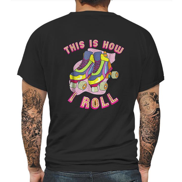 This Is How I Roll 80S Retro Vintage Roller Skate Mens Back Print T-shirt