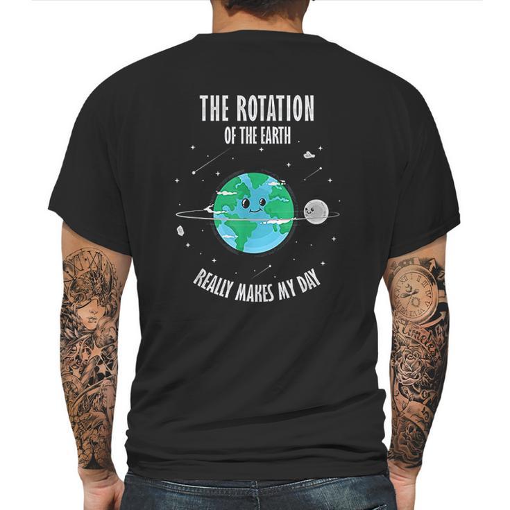 Rotation Of The Earth Makes My Day Science Mens Back Print T-shirt