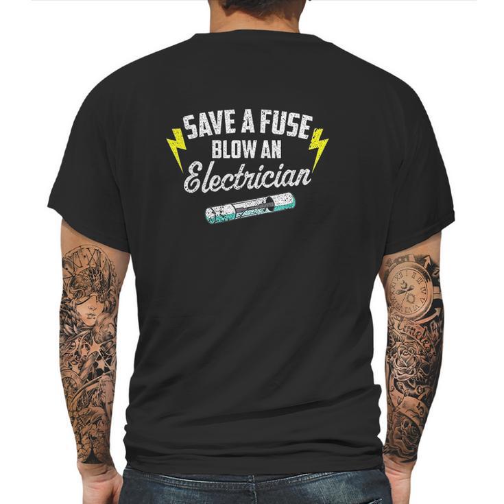 Save A Fuse Blow An Electrician Mens Back Print T-shirt