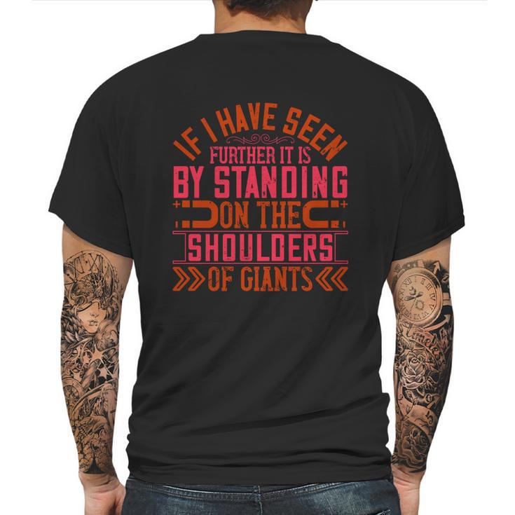 If I Have Seen Further It Is By Standing On The Shoulders Of Giants Mens Back Print T-shirt