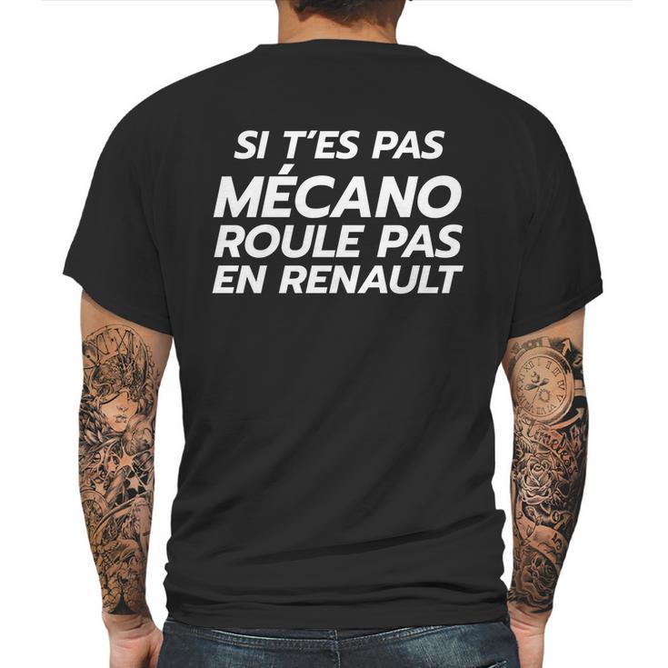 Si Tes Pas Mécano Roule Pas En Renault Mens Back Print T-shirt