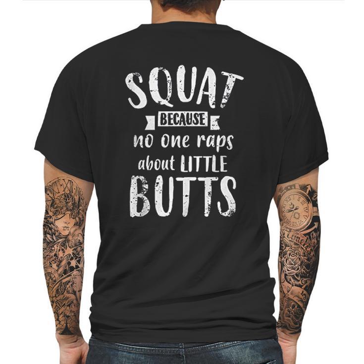 Squat Because No One Raps About Little Butts Funny Leg Day Mens Back Print T-shirt