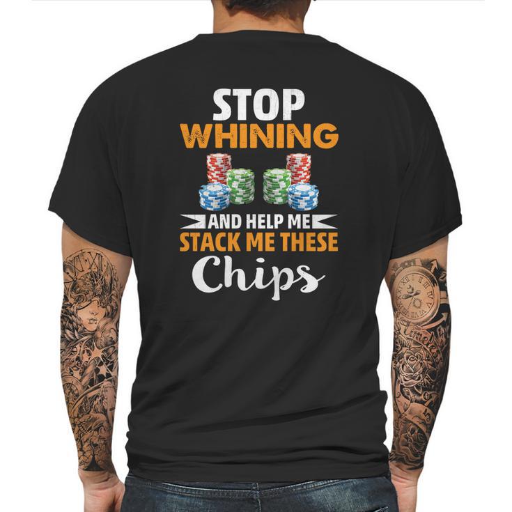 Stop Whining And Help Me Stack These Chips Poker Shirt Mens Back Print T-shirt