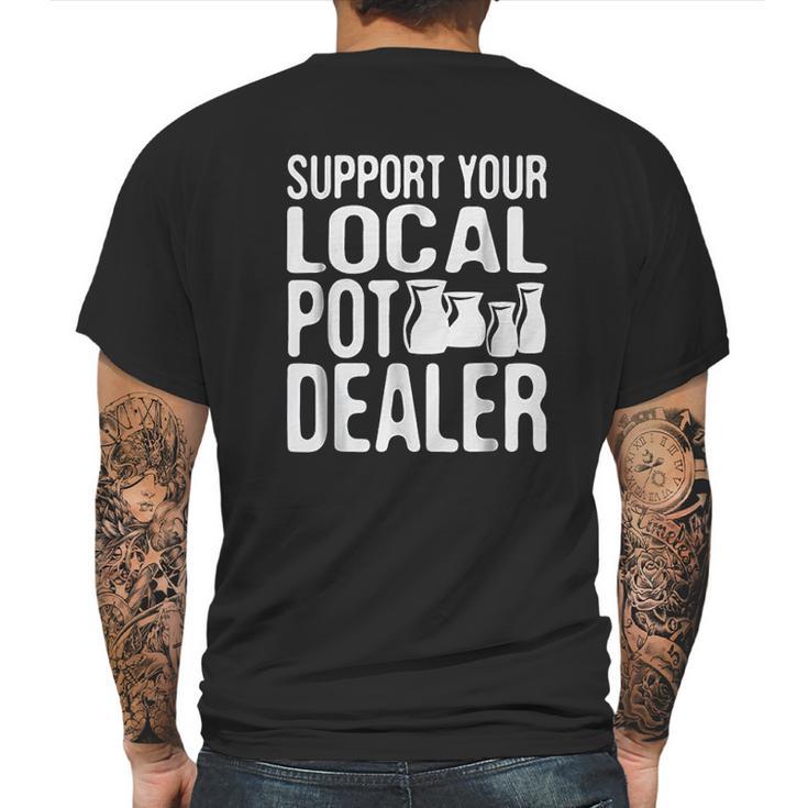 Support Your Local Pot Dealer Funny Pottery Mens Back Print T-shirt