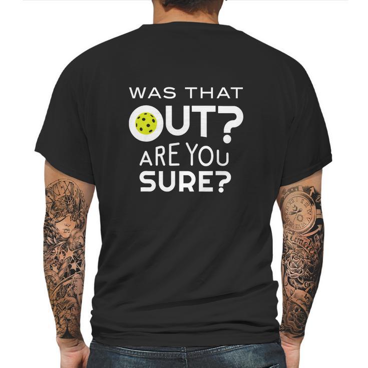 Was That Out Are You Sure Pickleball Mens Back Print T-shirt