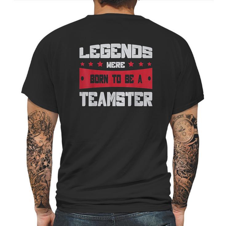 Teamsters Union Legends Were Born To Be A Teamster Mens Back Print T-shirt