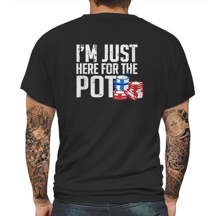 Texas Holdem Gift I Am Just Here For The Pot Poker Humor Mens Back Print T-shirt