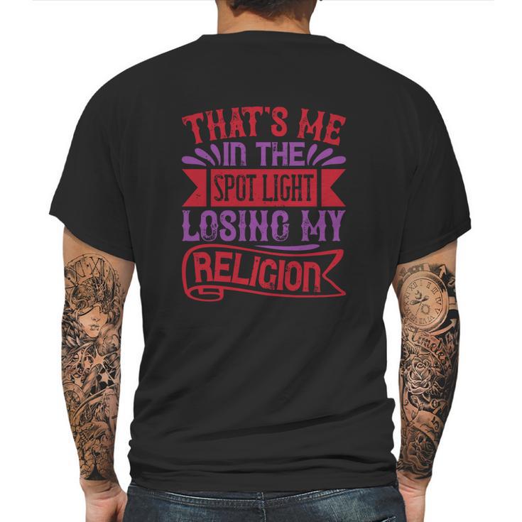 Thats Me In The Spot Light Losing My Religion Mens Back Print T-shirt