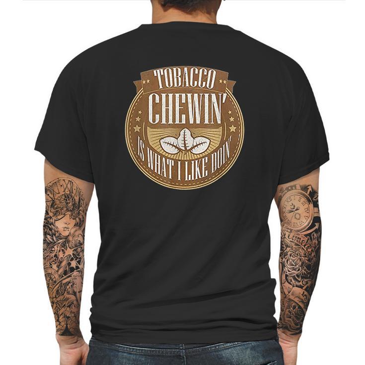 Tobacco Chewing Is What I Like Doing Chewing Tobacco Mens Back Print T-shirt