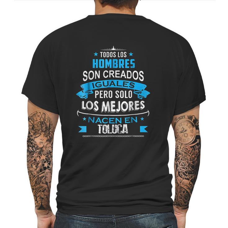 Todos Hombres Creados Iguales Mejores Nacen Toluca Mens Back Print T-shirt