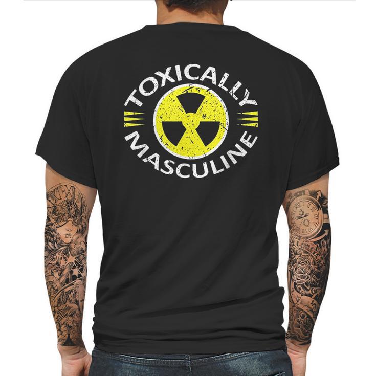 Toxically Masculine Toxic Masculinity Funny Triggering Mens Back Print T-shirt