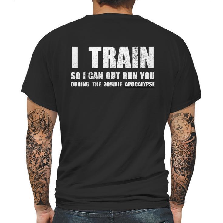 I Train So I Can Out Run You During A Zombie Apocalypse Mens Back Print T-shirt