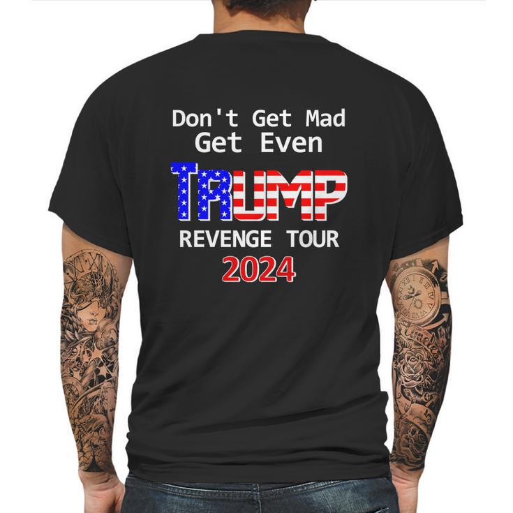 Trump 2024 Dont Get Mad Get Even Revenge Tour Mens Back Print T-shirt