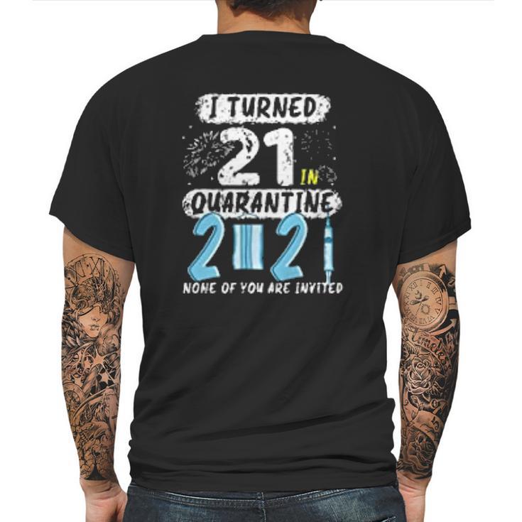 I Turned 21 In Social Distancing 2021 None Of You Are Invited Mens Back Print T-shirt