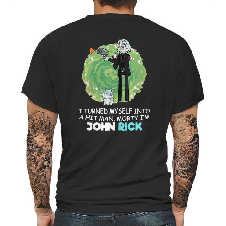 I Turned Myself Into A Hitman Morty I’M John Rick Mens Back Print T-shirt