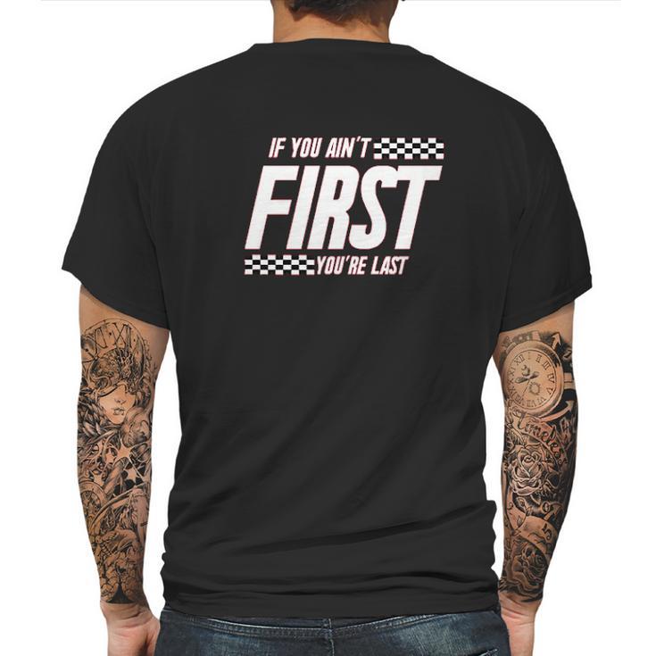 Ugp Campus Apparel If You Aint First Youre Last  Race Car Racing Movie Quote Mens Back Print T-shirt