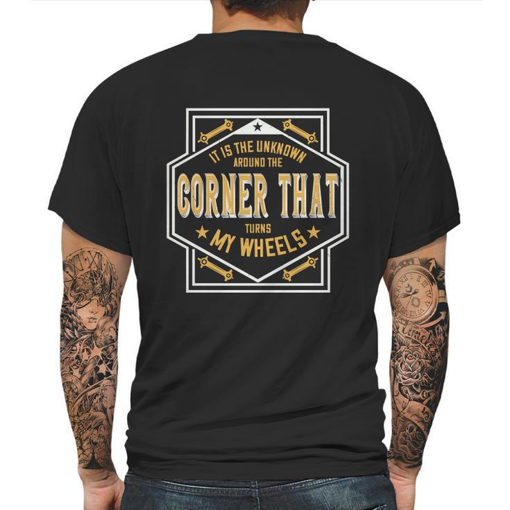 It Is The Unknown Around The Corner That Turns My Wheels Mens Back Print T-shirt