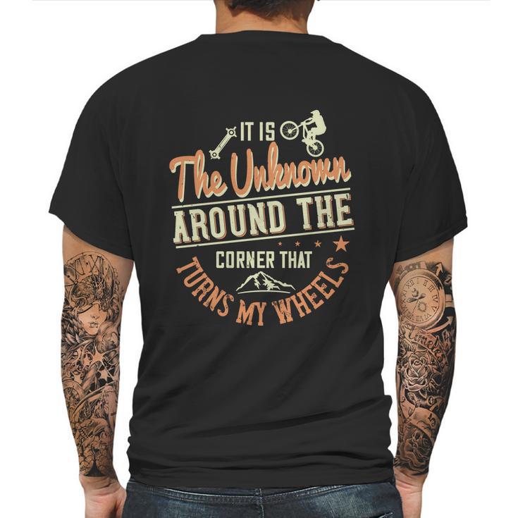 It Is The Unknown Around The Corner That Turns My Wheels Mens Back Print T-shirt