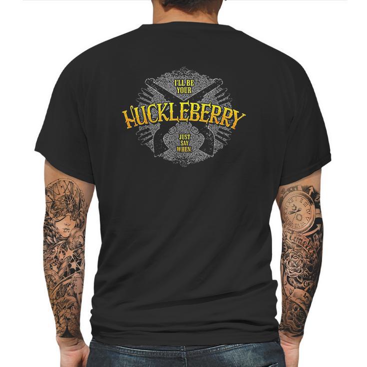 I Will Be Your Huckleberry Famous Tombstone Saying Mens Back Print T-shirt