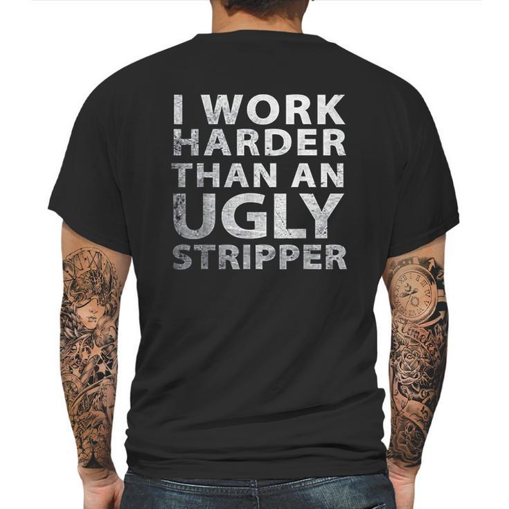 I Work Harder Than An Ugly Stripper Funny Graphic Mens Back Print T-shirt