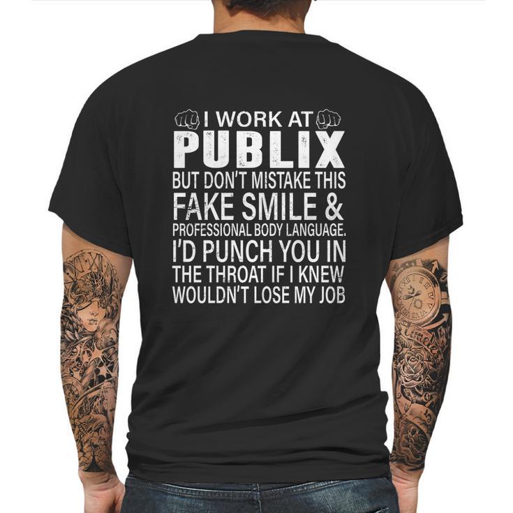 I Work At Publix But Dont Mistake This Fake Smile Professional Body Language T Shirt Mens Back Print T-shirt