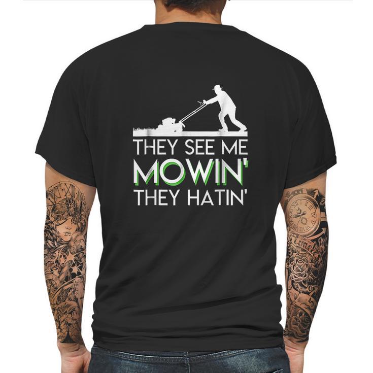 They See Me Mowin They Hatin Lawn Mower Funny Gifts Saying Mens Back Print T-shirt