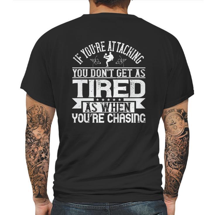 If You’Re Attacking You Don’T Get As Tired As When You’Re Chasing Mens Back Print T-shirt