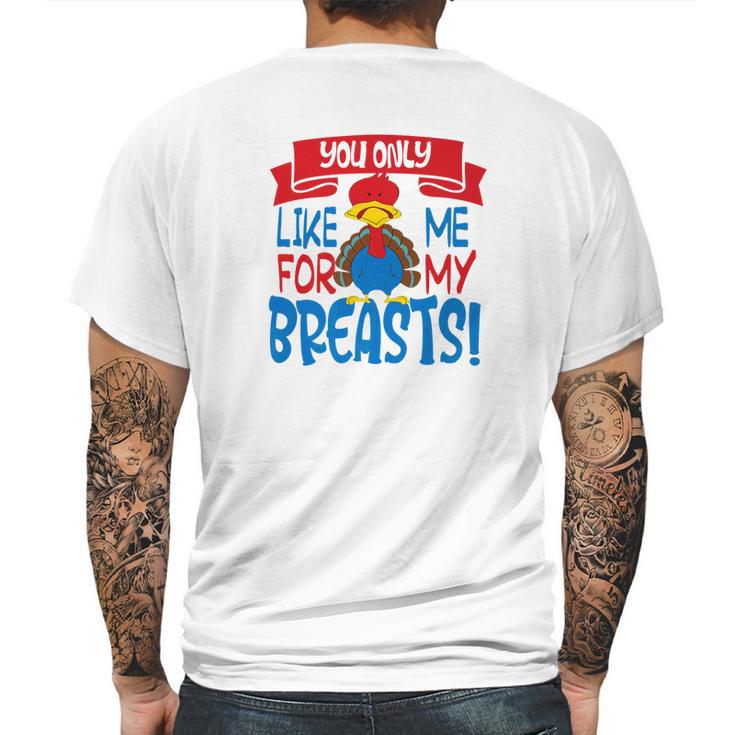 You Only Like Me For My Breasts Thanksgiving Turkey 2 Mens Back Print T-shirt