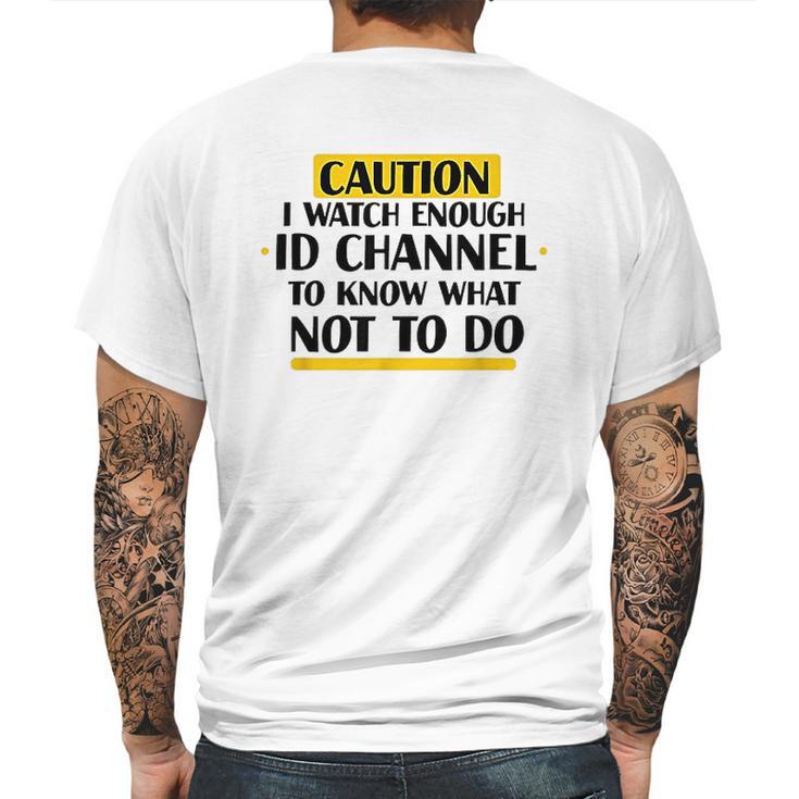 Caution I Watch Enough Id Channel To Know What Not To Do Mens Back Print T-shirt