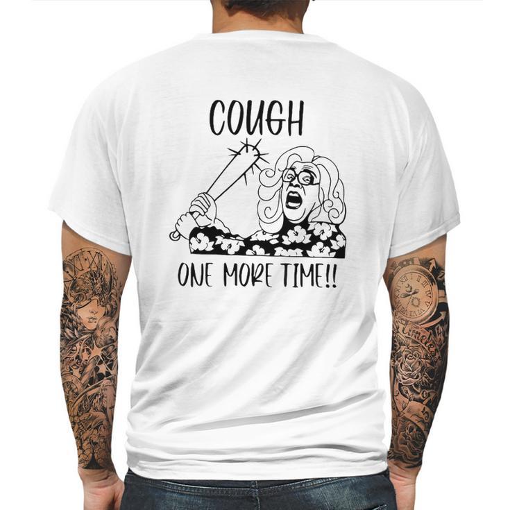 Cough One More Time Social Distancing Mens Back Print T-shirt