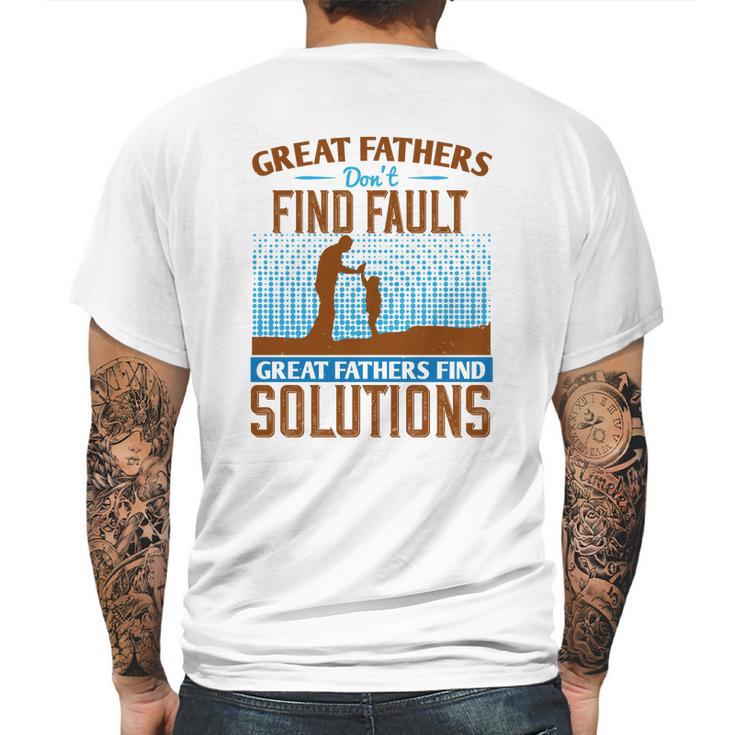 Great Fathers DonFind Fault Great Fathers Find Solutions Mens Back Print T-shirt