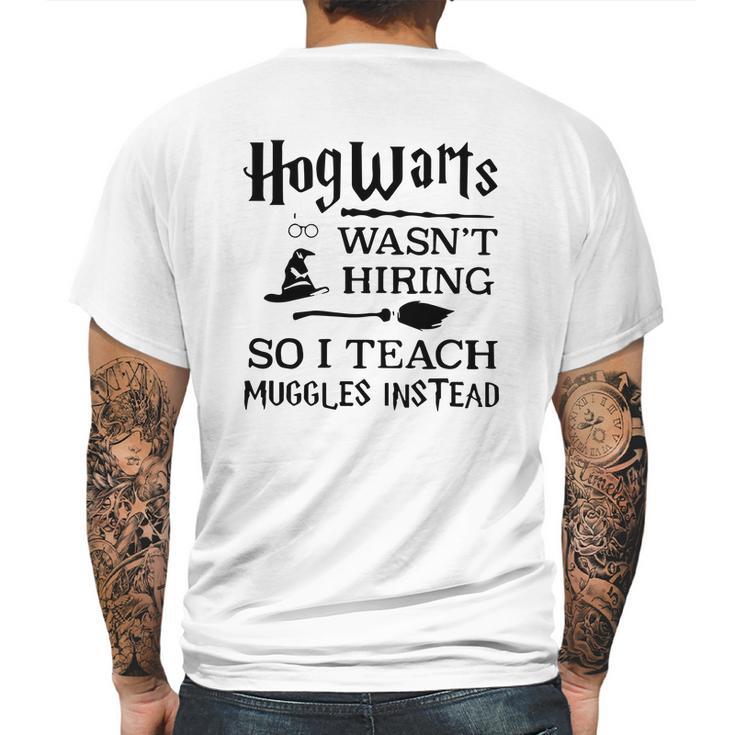 Hogwarts Wasnt Hiring So I Teach Muggles Instead T Shirt Mens Back Print T-shirt