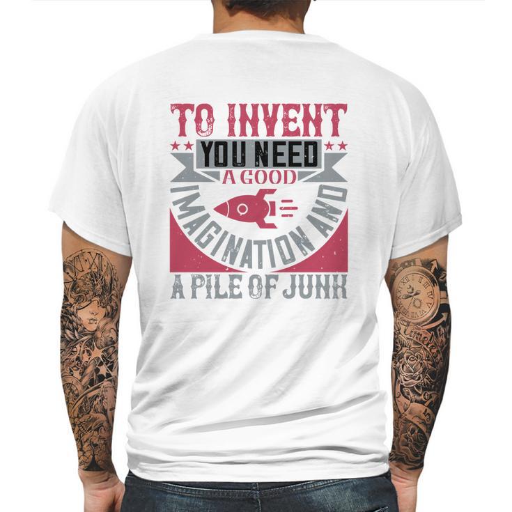 To Invent You Need A Good Imagination And A Pile Of Junk Mens Back Print T-shirt