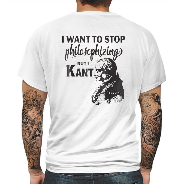 Kant Stop Philosophizing Funny Quote Philosophy Mens Back Print T-shirt