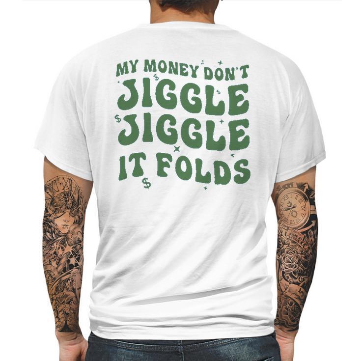 My Money Don’T Jiggle It Folds Tiktok Trending My Money Don’T Jiggle Jiggle It Folds Design Unisex Funny Mens Back Print T-shirt