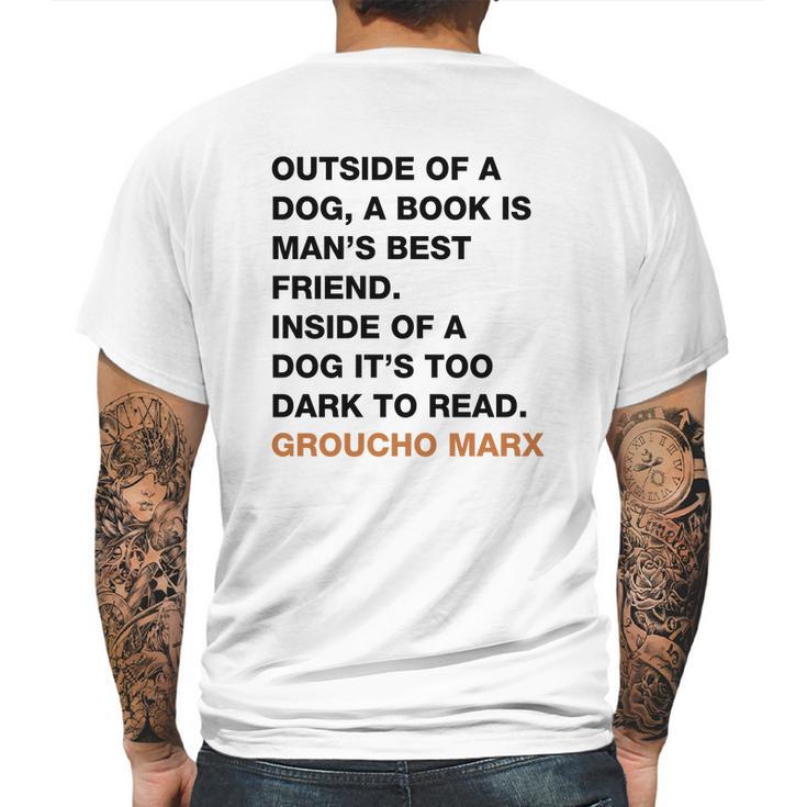 Outside Of A Dog A Book Is Man S Best Friend Inside Of A Dog It S Too Dark To Read Groucho Marx Q Mens Back Print T-shirt