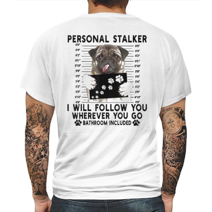 Personal Stalker I Will Follow You Pug Lover Gift Mens Back Print T-shirt