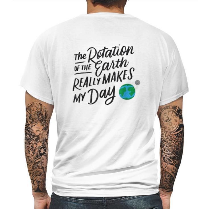 Rotation Of The Earth Makes My Day Funny Science Mens Back Print T-shirt