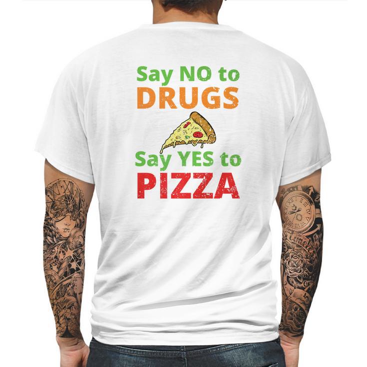 Say No To Drugs And Yes To Pizza Funny Anti Weed And Pot Mens Back Print T-shirt