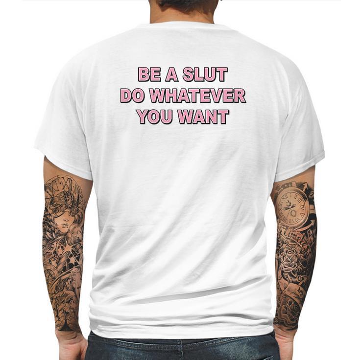 Be A Slut Do Whatever You Want Mens Back Print T-shirt