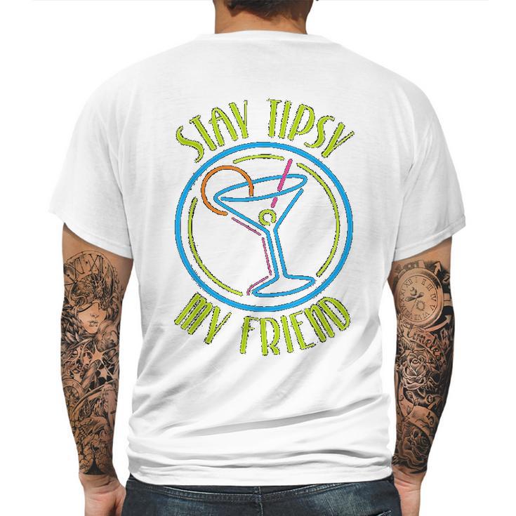 Stay Tipsy My Friend Bartender Best Friend Birthday Gifts Birthday Gifts For Friend Gift For Friend Mens Back Print T-shirt